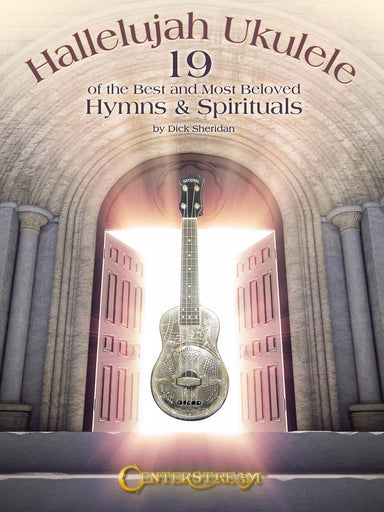 Hallelujah Ukulele 19 of the Best and Most Beloved Hymns & Spirituals